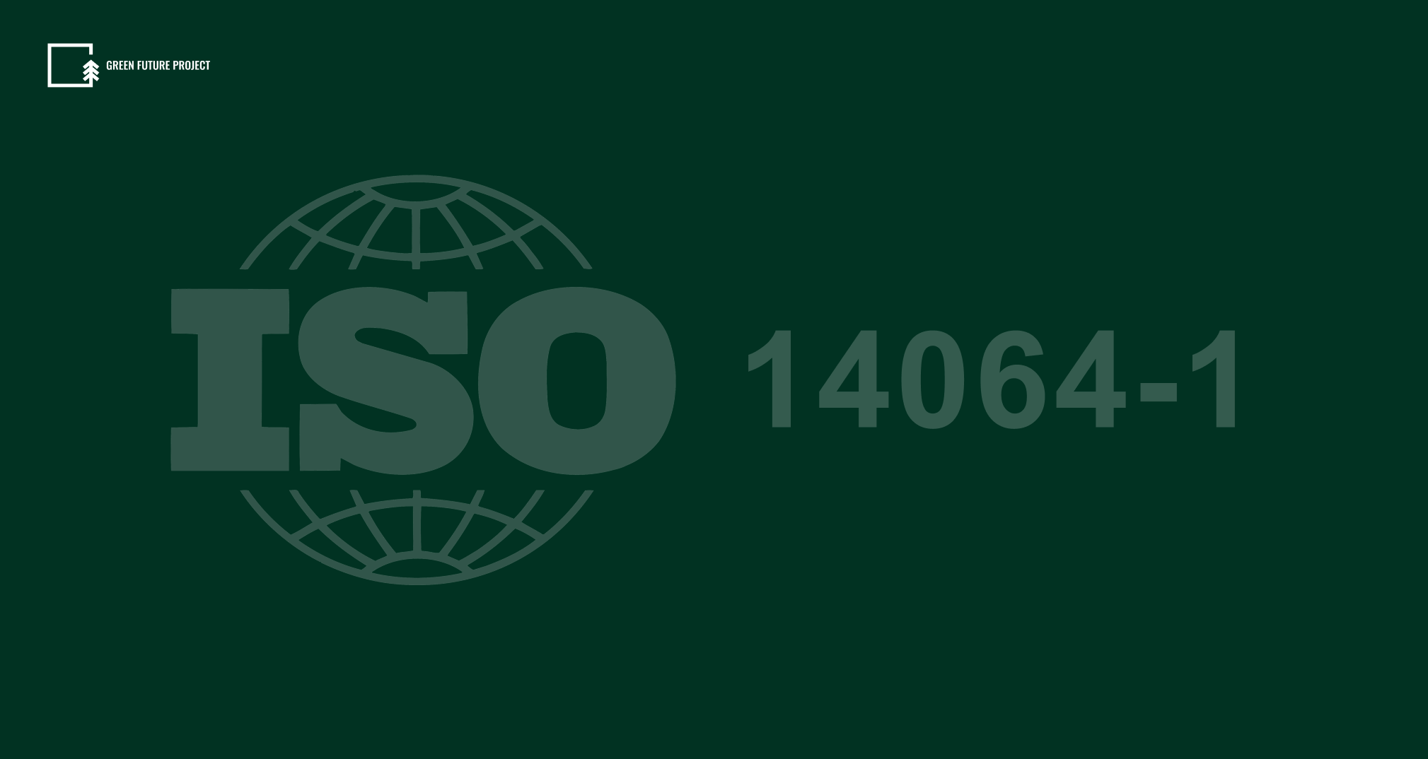 ISO 14064-1: The standard for organisational greenhouse gas emission reporting